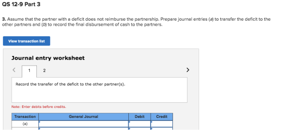QS 12-9 Part 3 3. Assume that the partner with a deficit does not reimburse the partnership. Prepare journal entries (a) to t