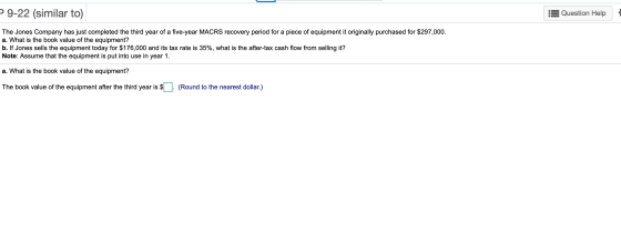 > 9-22 (similar to) Question Help The Jones Company has just completed the third year of a five-year MACRS recovery period fo