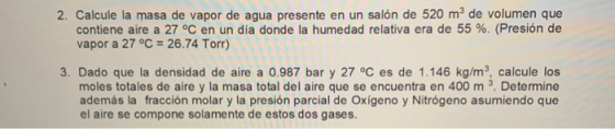 2. Calcule la masa de vapor de agua presente en un salón de 520 m de volumen que contiene aire a 27 °C en un día donde la hum