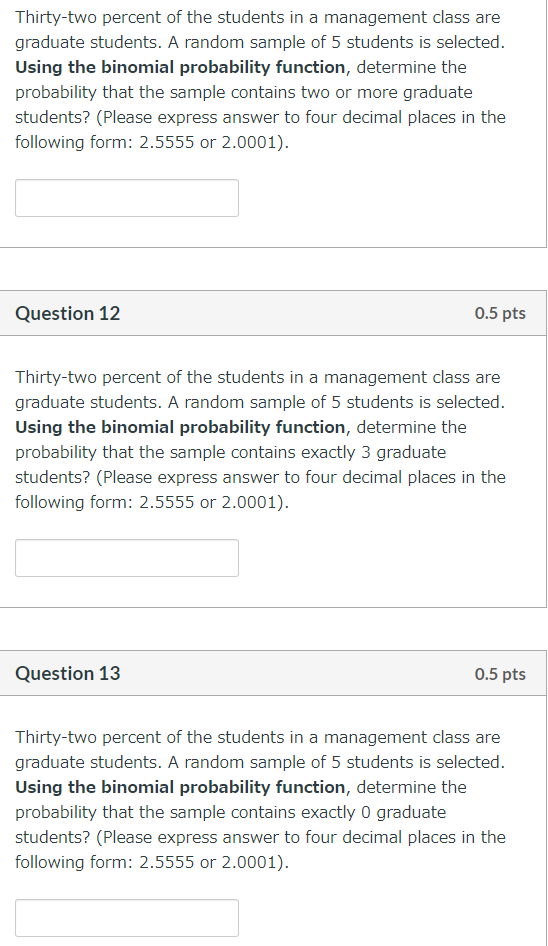Thirty-two percent of the students in a management class are graduate students. A random sample of 5 students is selected. Us