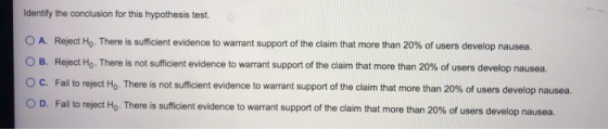 Identify the conclusion for this hypothesis test. O A. Reject Ho. There is sufficient evidence to warrant support of the clai