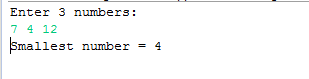 Enter 3 numbers: 7 4 12 Smallest number = 4