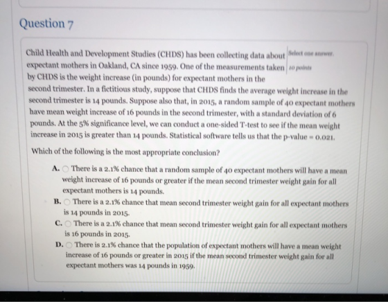 Question 7 Child Health and Development Studies (CHDS) has been collecting data about Select one answer expectant mothers in