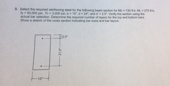 B. Select the required reinforcing steel for the following beam section for Mo = 130 fl-k, ML = 275 fl-k, fy = 60,000 psi, fc