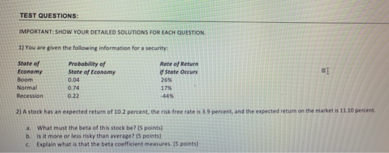 TEST QUESTIONS: IMPORTANT: SHOW YOUR DETAILED SOLUTIONS FOR EACH QUESTION. 1) You are given the following information for a s