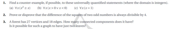 1. Find a counter-example, if possible, to these universally quantified statements (where the domain is integers). (a) Vx(x?