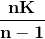 \bf \frac{nK}{n-1}