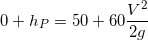 \small \\\\0+h_P=50+60\frac{V^2}{2g}