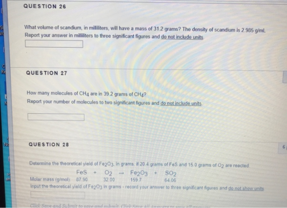 QUESTION 26 What volume of scandium, in milliliters, will have a mass of 31.2 grams? The density of Scandium is 2.985 g/mL Re