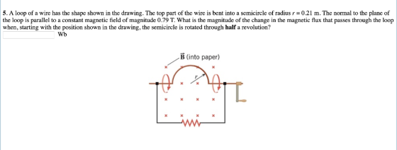 5. A loop of a wire has the shape shown in the drawing. The top part of the wire is bent into a semicircle ofradius r = 0.21