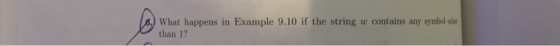 6.) What happens in Example 9.10 if the string w contains any symbol olan than 1?