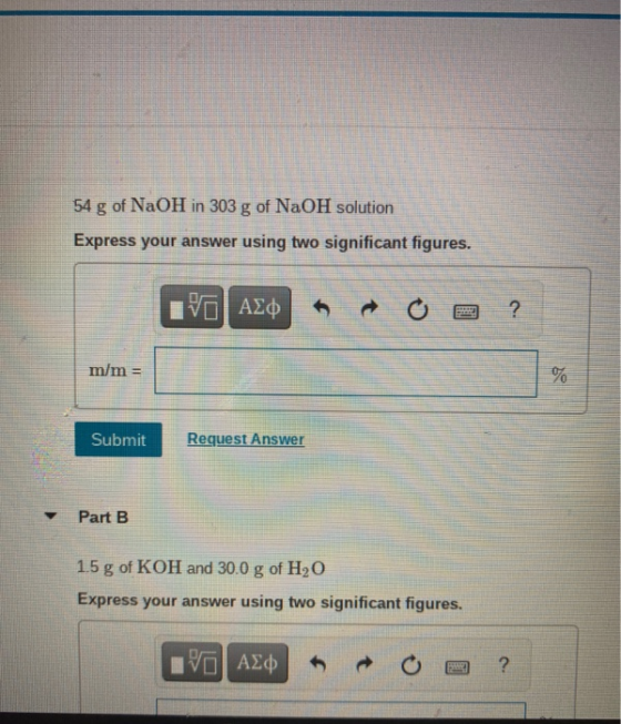 54 g of NaOH in 303 g of NaOH solution Express your answer using two significant figures. ΑΣΦ Ε ? m/m = ΣΟ Submit Request Ans