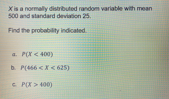 X is a normally distributed random variable with mean 500 and standard deviation 25 Find the probability indicated. а. Р(X <