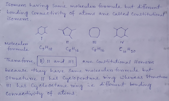Isomers having some molecular formula but different bonding Connectivity of atoms are called constitutional isomers. Molecula