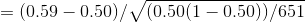 = (0.59-0.50)/(0.50(1 – 0.50))/651