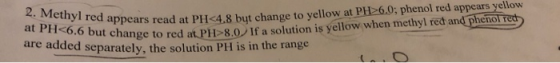 2. Methyl red appears read a at PH<6.6 but change to red at PT ppears read at PH<4.8 but change to yellow at PH>6.0; phenol
