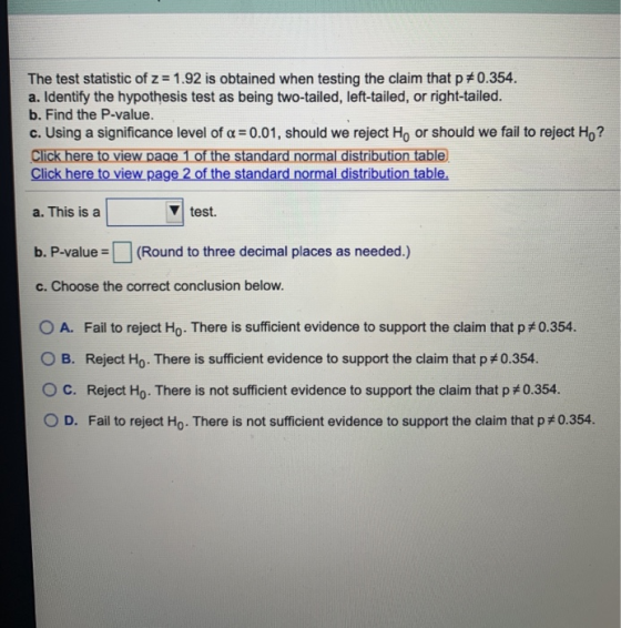 The test statistic of z = 1.92 is obtained when testing the claim that p+0.354. a. Identify the hypothesis test as being two-