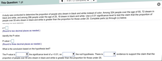 This Question: 1 pt people who dream in black and white instead of color. Among 324 people over the age of 55, 72 dream in bl