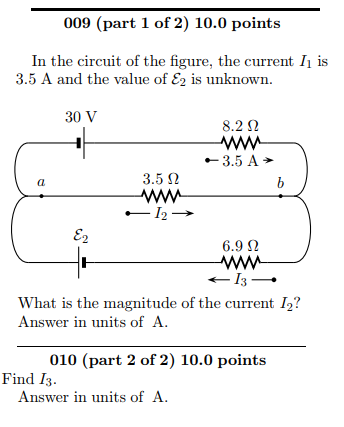 009 (part 1 of 2) 10.0 points In the circuit of the figure, the current I is 3.5 A and the value of E2 is unknown 30 V 8.2 -w