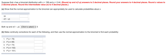 Suppose that x has a binomial distribution with n = 198 and p = 0.44. (Round np and n(1-p) answers to 2 decimal places. Round