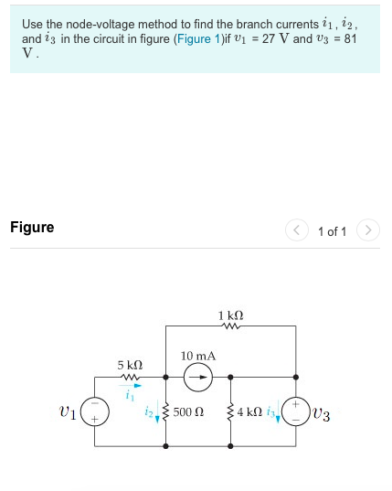Use the node-voltage method to find the branch currents 21, 22 and is in the circuit in figure (Figure 1)if v1 -27 V and 3 81 Figure 1 of 1 10 mA U3