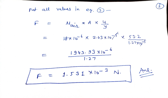 put all values in er. ② - . Mair * A x y 18x10-6 x 2.034107 x 53.2 1.27X1025 1943.93x10=4 1-27 F = 1.531 X10-3 N.