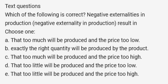 Text questions Which of the following is correct? Negative externalities in production (negative externality in production) r
