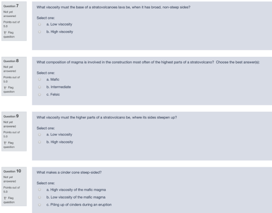 What viscosity must the base of a stratovolcanoes lava be, when it has broad, non-steep sides? Question 7 Not yet answered Po
