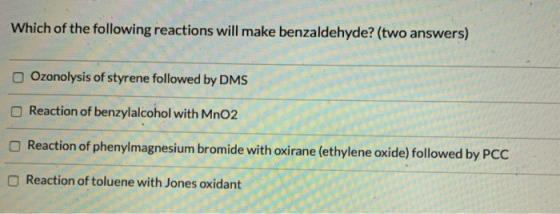 Which of the following reactions will make benzaldehyde? (two answers) Ozonolysis of styrene followed by DMS Reaction of benz