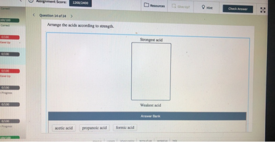 Assignment Score: 1268/2400 Resources C Give Up? O Hint Correct Check Answer < Question 14 of 24 > 100/100 Arrange the acids