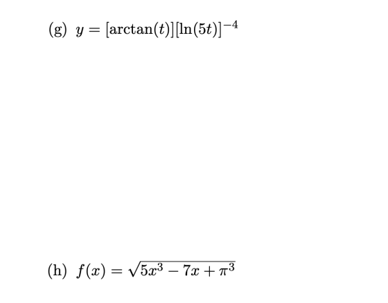 (g) y = [arctan(t)][In(5t)] – 4 (h) f(x) = V5x3 – 7x + 173