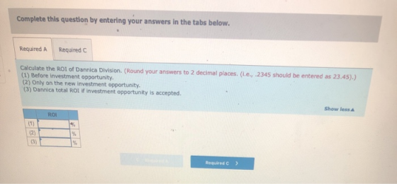 Complete this question by entering your answers in the tabs below. Required A Required C Calculate the ROI of Dannica Divisio