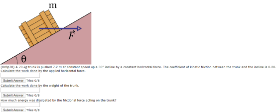 (8c8p78) A 70 kg trunk is pushed 7.2 m at constant speed up a 30° incline by a constant horizontal force. The coefficient of