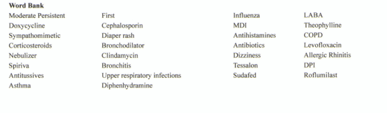 Word Bank Moderate Persistent Doxycycline Sympathomimetic Corticosteroids Nebulizer Spiriva Antitussives Asthma First Cephalo