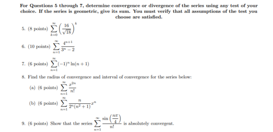 For Questions 5 through 7, determine convergence or divergence of the series using any test of your choice. If the series is