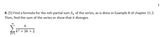 4. [5] Find a formula for the nth partial sum Sn of the series, as is done in Example 8 of chapter 11.2. Then, find the sum o