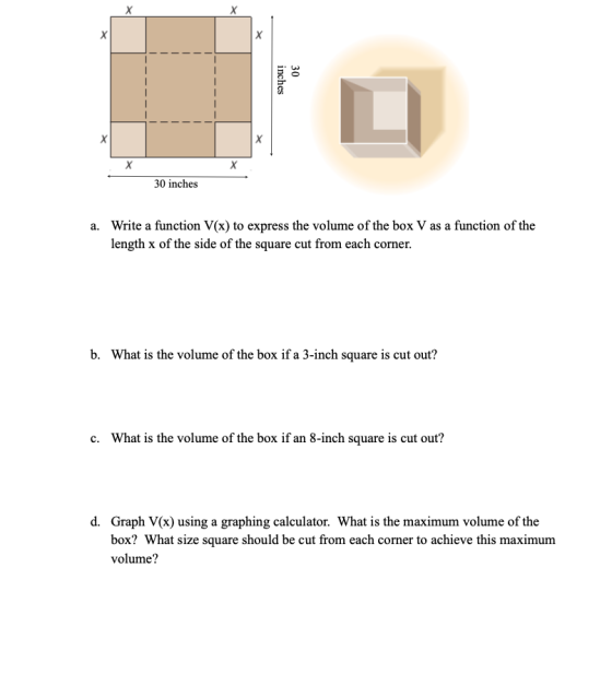 X х х Х 30 inches Х х х 30 inches a. Write a function V(x) to express the volume of the box V as a function of the length x o