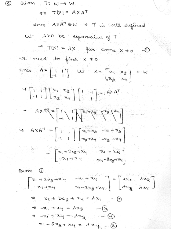 © criven T: WW sit T(*12 AXAT since let AXATGW & T is well defined x>o be eigenalue of I T(X) for to find t to Az [! :] (ng d