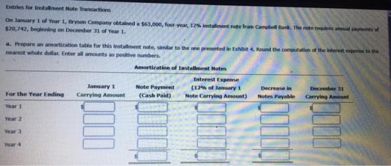 Entries for Installment Note Transactions On January 1 of Year 1, Bryson Company obtained a $63,000, four-year, 12% installme