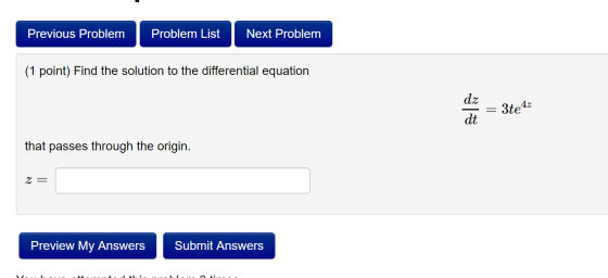 Previous Problem Problem List Next Problem (1 point) Find the solution to the differential equation dz dt = 3te42 that passes