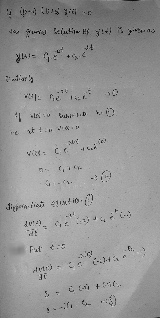 if (ota) CD+6) Y() = 0 the general solution of ylt) is givenas YLt) = G. Cat Gebt fimularly -2t -t - 0 V(t) = Ge toe 6 if vlo