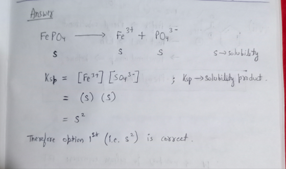 Answer FePO4 - Fest & Poys s se S solubility Ksb = [Fe3+] [s04?] 5 Ksp -> solubility product 11 = 5 Therefore option ist (1.6