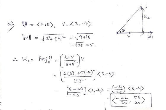 c ε 10 ay 0 = (215), v=<3,-4) llyll=532+ (-4)2 = √9+16 = 125 -5. 2. W, = Pooj u - u yon V = (243) 45*]<37-4) = (6=20]<3,-4)