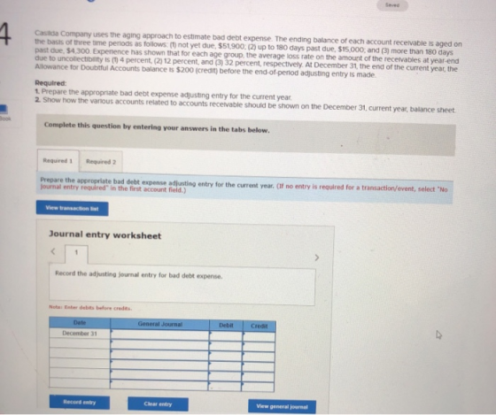 Casilda Company uses the aging approach to estimate bad debt expense. The ending balance of each account receivable is aged o