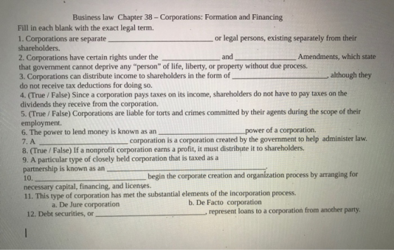 Business law Chapter 38 - Corporations: Formation and Financing Fill in each blank with the exact legal term. 1. Corporations