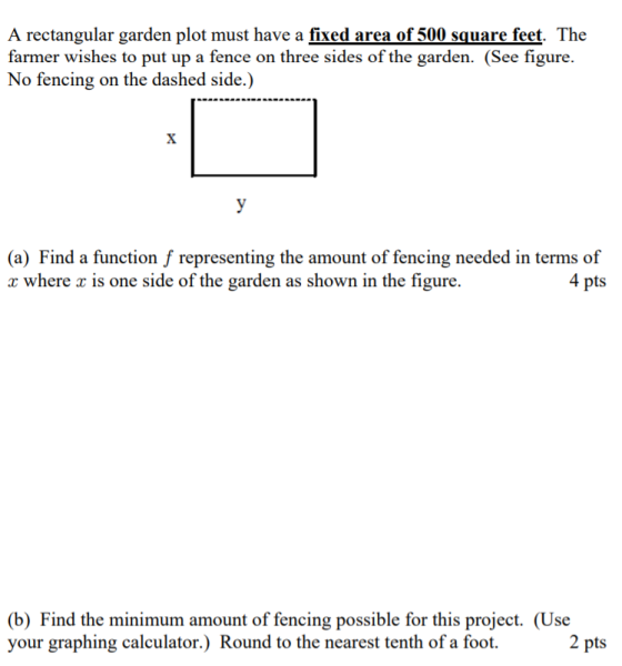 A rectangular garden plot must have a fixed area of 500 square feet. The farmer wishes to put up a fence on three sides of th