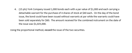4. (15 pts) York Company issued 1,000 bonds each with a par value of $1,000 and each carrying a detachable warrant for the pu