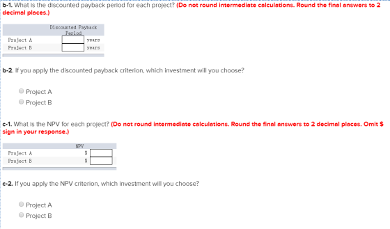 b-1. What is the discounted payback period for each project? (Do not round intermediate calculations. Round the final answers