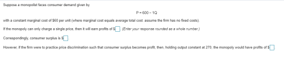 Suppose a monopolist faces consumer demand given by P 600 1Q with a constant marginal cost of $60 per unit (where marginal co