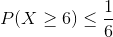 P(X\geq 6)\leq \frac{1}{6}